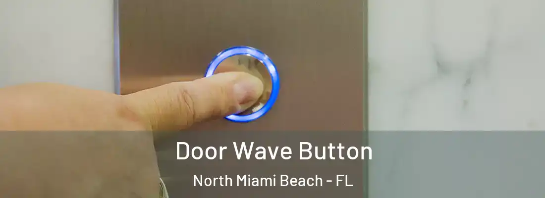  Door Wave Button North Miami Beach - FL