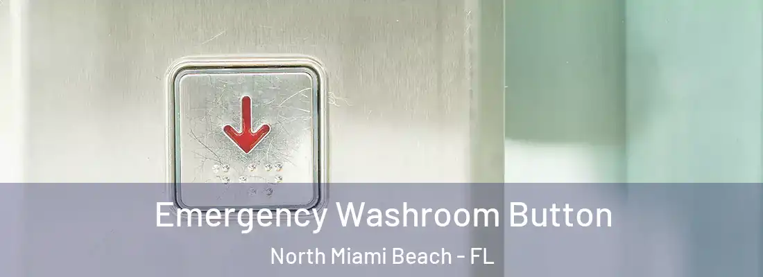  Emergency Washroom Button North Miami Beach - FL