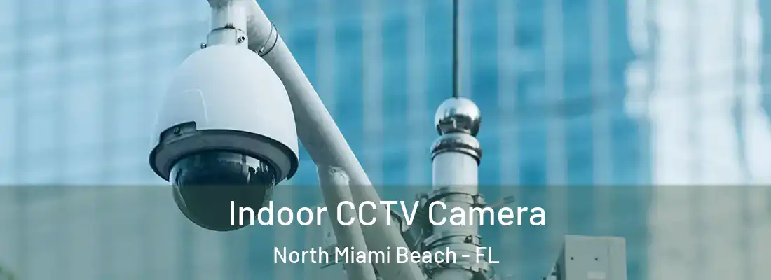  Indoor CCTV Camera North Miami Beach - FL