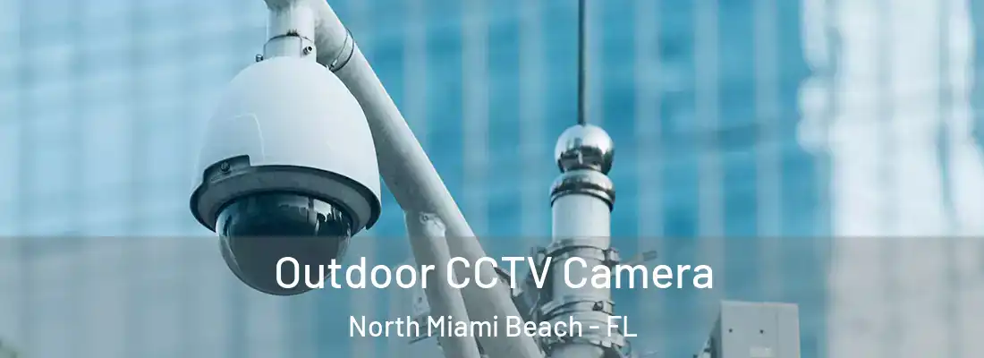 Outdoor CCTV Camera North Miami Beach - FL